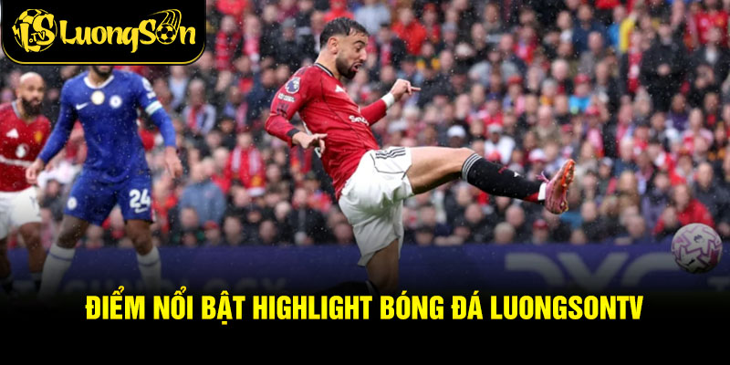Điểm nổi bật highlight bóng đá luongsontv